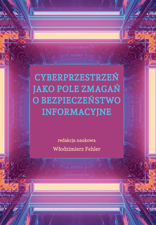 Tytuł: Cyberprzestrzeń jako pole zmagań o bezpieczeństwo informacyjne
Autor: 
Wydawnictwo: Uniwersytet w Siedlcach
Formaty: PDF