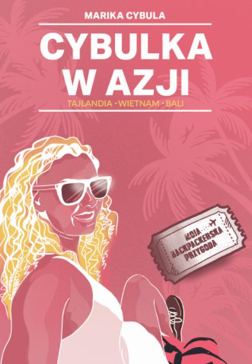 Tytuł: Cybulka w Azji
Autor: Marika Cybula
Wydawnictwo: Warszawska Firma Wydawnicza
Formaty: EPUB
