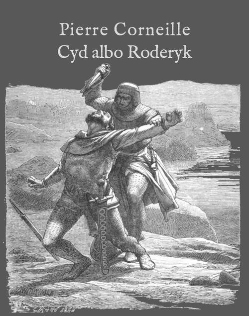 Tytuł: Cyd albo Roderyk
Autor: Pierre Corneille
Wydawnictwo: Armoryka
Formaty: EPUB, MOBI