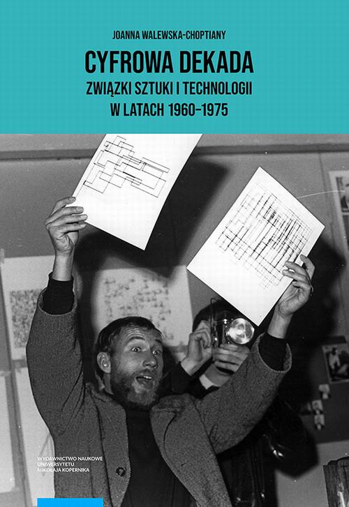 Tytuł: Cyfrowa dekada Związki sztuki i technologii w latach 1960-1975
Autor: Joanna Walewska-Choptiany
Wydawnictwo: Wydawnictwo Naukowe UMK
Formaty: PDF