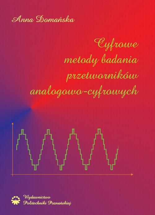 Tytuł: Cyfrowe metody badania przetworników analogowo-cyfrowych
Autor: Anna Domańska
Wydawnictwo: Wydawnictwo Politechniki Poznańskiej
Formaty: PDF