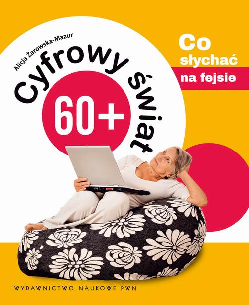 Cyfrowy świat 60+. Co słychać na fejsie — okładka e-booka