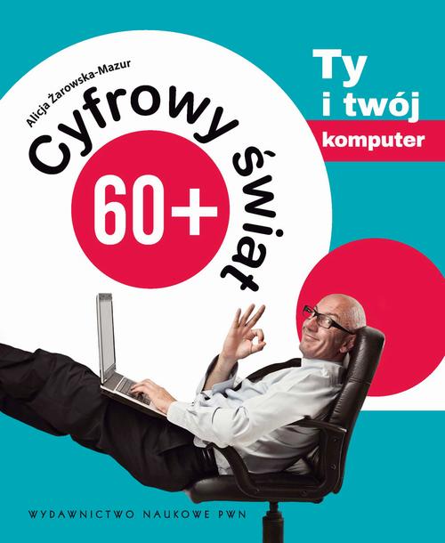 Cyfrowy świat 60+. Ty i Twój komputer — okładka e-booka