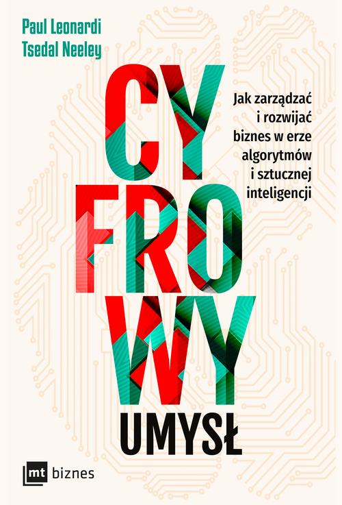 Tytuł: Cyfrowy umysł
Autor: Paul Leonardi, Tsedal Neeley
Wydawnictwo: MT Biznes
Formaty: EPUB, MOBI