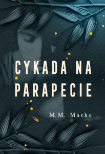 Tytuł: Cykada na parapecie
Autor: M.M. Macko
Wydawnictwo: Zysk i S-ka
Formaty: EPUB, MOBI