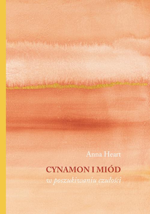 Tytuł: Cynamon i miód. W poszukiwaniu czułości
Autor: Anna Heart
Wydawnictwo: Pan Wydawca
Formaty: EPUB, MOBI, PDF