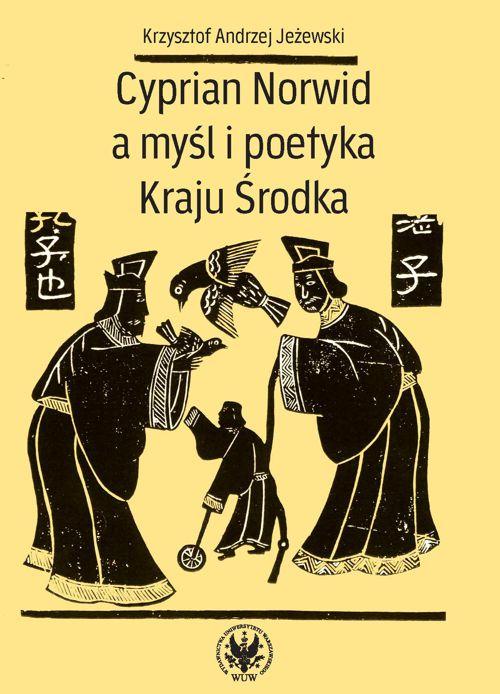 Tytuł: Cyprian Norwid a myśl i poetyka Kraju Środka
Autor: Krzysztof Andrzej Jeżewski
Wydawnictwo: Wydawnictwa Uniwersytetu Warszawskiego
Formaty: PDF