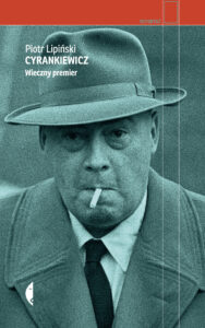 Tytuł: Cyrankiewicz. Wieczny premier
Autor: Piotr Lipiński
Wydawnictwo: Wydawnictwo Czarne
Formaty: EPUB, MOBI