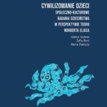 Tytuł: Cywilizowanie dzieci? Społeczno-kulturowe badania dzieciństwa w perspektywie teorii Norberta Eliasa
Autor: Zofia Boni, Marta Rakoczy, Marta Bucholc, Julia Harasimowicz, Weronika Parfianowicz, Emilia Sieczka, Maja Brzozowska-Brywczyńska, Ada Tymińska, Maria Tulisow, Ewa Maciejewska-Mroczek, Anna Witeska-Młynarczyk
Wydawnictwo: Oficyna Naukowa
Formaty: PDF