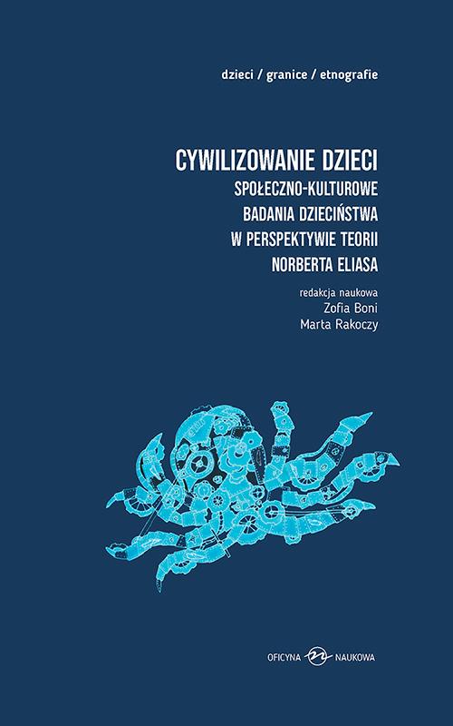 Tytuł: Cywilizowanie dzieci? Społeczno-kulturowe badania dzieciństwa w perspektywie teorii Norberta Eliasa
Autor: Zofia Boni, Marta Rakoczy, Marta Bucholc, Julia Harasimowicz, Weronika Parfianowicz, Emilia Sieczka, Maja Brzozowska-Brywczyńska, Ada Tymińska, Maria Tulisow, Ewa Maciejewska-Mroczek, Anna Witeska-Młynarczyk
Wydawnictwo: Oficyna Naukowa
Formaty: PDF