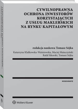 Tytuł: Cywilnoprawna ochrona inwestorów korzystających z usług maklerskich na rynku kapitałowym
Autor: Maciej Mataczyński, Rafał Sikorski, Katarzyna Klafkowska-Waśniowska, Tomasz Sójka
Wydawnictwo: Wolters Kluwer
Formaty: PDF