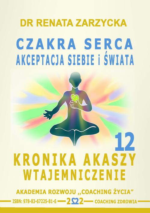 Tytuł: Czakra Serca i Powietrza. Akceptacja siebie i świata. Kronika Akaszy Wtajemniczenie. odc. 12
Autor: Dr Renata Zarzycka
Wydawnictwo: Akademia Rozwoju Coaching Życia
Formaty: MP3