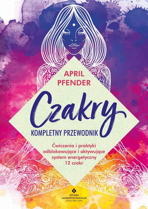 Tytuł: Czakry. Kompletny przewodnik
Autor: April Pfender
Wydawnictwo: Studio Astropsychologii
Formaty: PDF, EPUB, MOBI