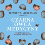 Tytuł: Czarna owca medycyny
Autor: Jeffrey A. Lieberman
Wydawnictwo: Poznańskie
Formaty: EPUB, MOBI