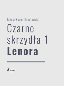 Tytuł: Czarne skrzydła 1 - Lenora
Autor: Juliusz Kaden-Bandrowski
Wydawnictwo: SAGA Egmont
Formaty: EPUB, MOBI