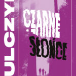 Tytuł: Czarne słońce
Autor: Jakub Żulczyk
Wydawnictwo: Świat Książki
Formaty: EPUB, MOBI