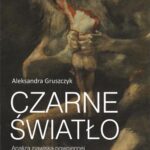 Tytuł: Czarne światło
Autor: Aleksandra Gruszczyk
Wydawnictwo: Universitas
Formaty: PDF