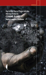 Tytuł: Czarne złoto. Wojny o węgiel z Donbasu
Autor: Karolina Baca-Pogorzelska, Michał Potocki
Wydawnictwo: Wydawnictwo Czarne
Formaty: EPUB, MOBI