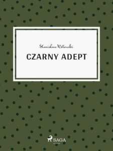 Tytuł: Czarny adept
Autor: Stanisław Wotowski
Wydawnictwo: SAGA Egmont
Formaty: EPUB, MOBI