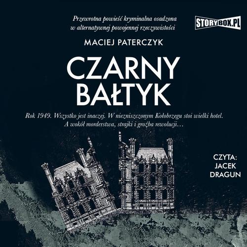 Tytuł: Czarny Bałtyk
Autor: Maciej Paterczyk
Wydawnictwo: Storybox
Formaty: MP3