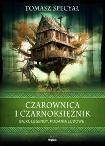 Tytuł: Czarownica i czarnoksiężnik. Bajki, legendy, podania ludowe
Autor: Tomasz Specyał
Wydawnictwo: Replika
Formaty: EPUB, MOBI