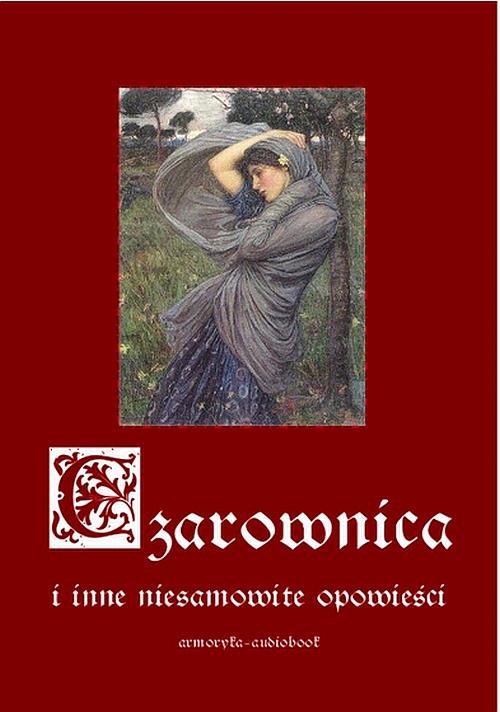 Tytuł: Czarownica i inne niesamowite opowieści
Autor: Antologia
Wydawnictwo: Armoryka
Formaty: MP3