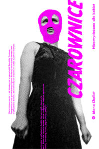 Tytuł: Czarownice. Niezwyciężona siła kobiet
Autor: Mona Chollet
Wydawnictwo: Karakter
Formaty: EPUB, MOBI