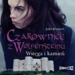 Tytuł: Czarownice z Wolfensteinu Tom 2 Wstęga i kamień
Autor: Julia Bernard
Wydawnictwo: Storybox
Formaty: MP3