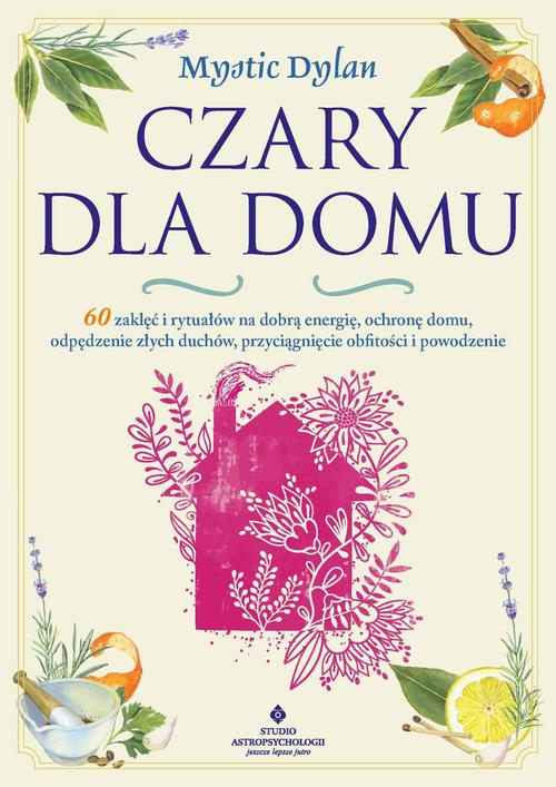 Tytuł: Czary dla domu
Autor: Mystic Dylan
Wydawnictwo: Studio Astropsychologii
Formaty: MOBI, EPUB, PDF