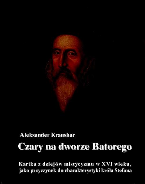 Tytuł: Czary na dworze Batorego
Autor: Aleksander Kraushar
Wydawnictwo: Armoryka
Formaty: EPUB, MOBI