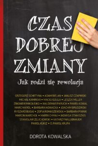 Tytuł: Czas dobrej zmiany. Jak rodzi się rewolucja
Autor: Dorota Kowalska
Wydawnictwo: Melanż
Formaty: EPUB, MOBI