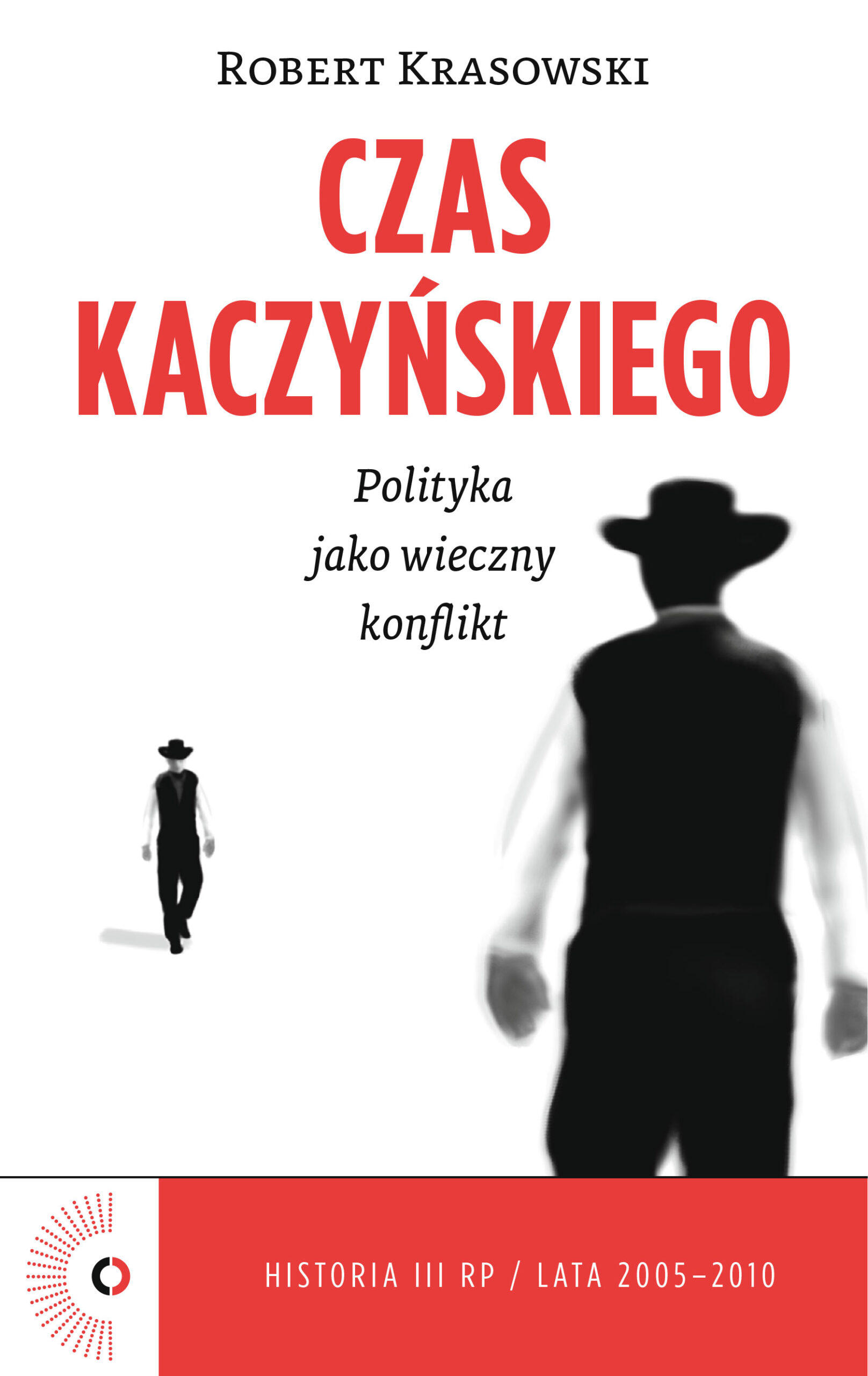 Tytuł: Czas Kaczyńskiego. Polityka jako wieczny konflikt
Autor: Robert Krasowski
Wydawnictwo: Czerwone i Czarne
Formaty: EPUB, MOBI