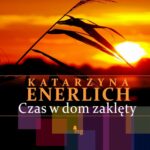 Tytuł: Czas w dom zaklęty
Autor: Katarzyna Enerlich
Wydawnictwo: MG
Formaty: MOBI, EPUB