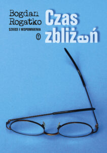 Tytuł: Czas zbliżeń. Szkice i wspomnienia
Autor: Bogdan Rogatko
Wydawnictwo: Wydawnictwo Literackie
Formaty: EPUB, MOBI