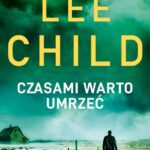 Tytuł: Czasami warto umrzeć
Autor: Lee Child
Wydawnictwo: Albatros
Formaty: EPUB, MOBI