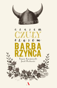 Tytuł: Czasem czuły, czasem barbarzyńca
Autor: Tomasz Kwaśniewski, Jacek Masłowski
Wydawnictwo: Wydawnictwo Agora
Formaty: EPUB, MOBI