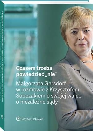 Tytuł: Czasem trzeba powiedzieć „nie” – Małgorzata Gersdorf w rozmowie z Krzysztofem Sobczakiem o swojej walce o niezależne sądy
Autor: Małgorzata Gersdorf, Krzysztof Sobczak
Wydawnictwo: Wolters Kluwer
Formaty: PDF