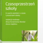 Tytuł: Czasoprzestrzeń szkoły. Co warto wiedzieć o czasie i przestrzeni szkoły
Autor: Zenon Gajdzica, Alicja Korzeniecka-Bondar
Wydawnictwo: Wolters Kluwer
Formaty: PDF