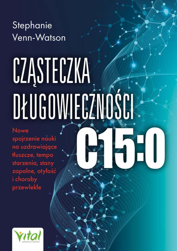 Cząsteczka długowieczności C15:0. Nowe spojrzenie nauki na uzdrawiające tłuszcze, tempo starzenia, stany zapalne, otyłość i choroby przewlekłe " — okładka e-booka