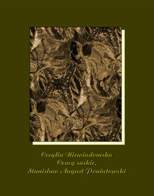 Tytuł: Czasy saskie, Stanisław August Poniatowski
Autor: Cecylia Niewiadomska
Wydawnictwo: Armoryka
Formaty: EPUB, MOBI
