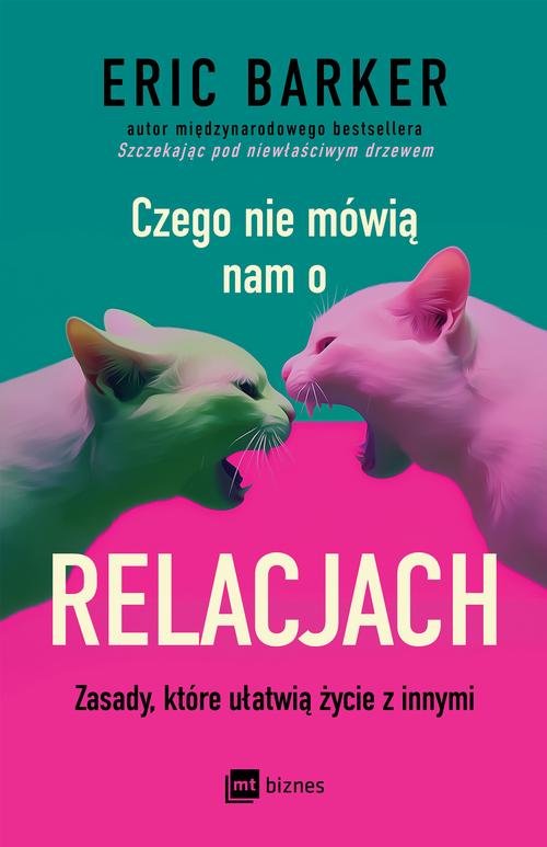 Tytuł: Czego nie mówią nam o relacjach
Autor: Eric Barker
Wydawnictwo: MT Biznes
Formaty: MOBI, EPUB