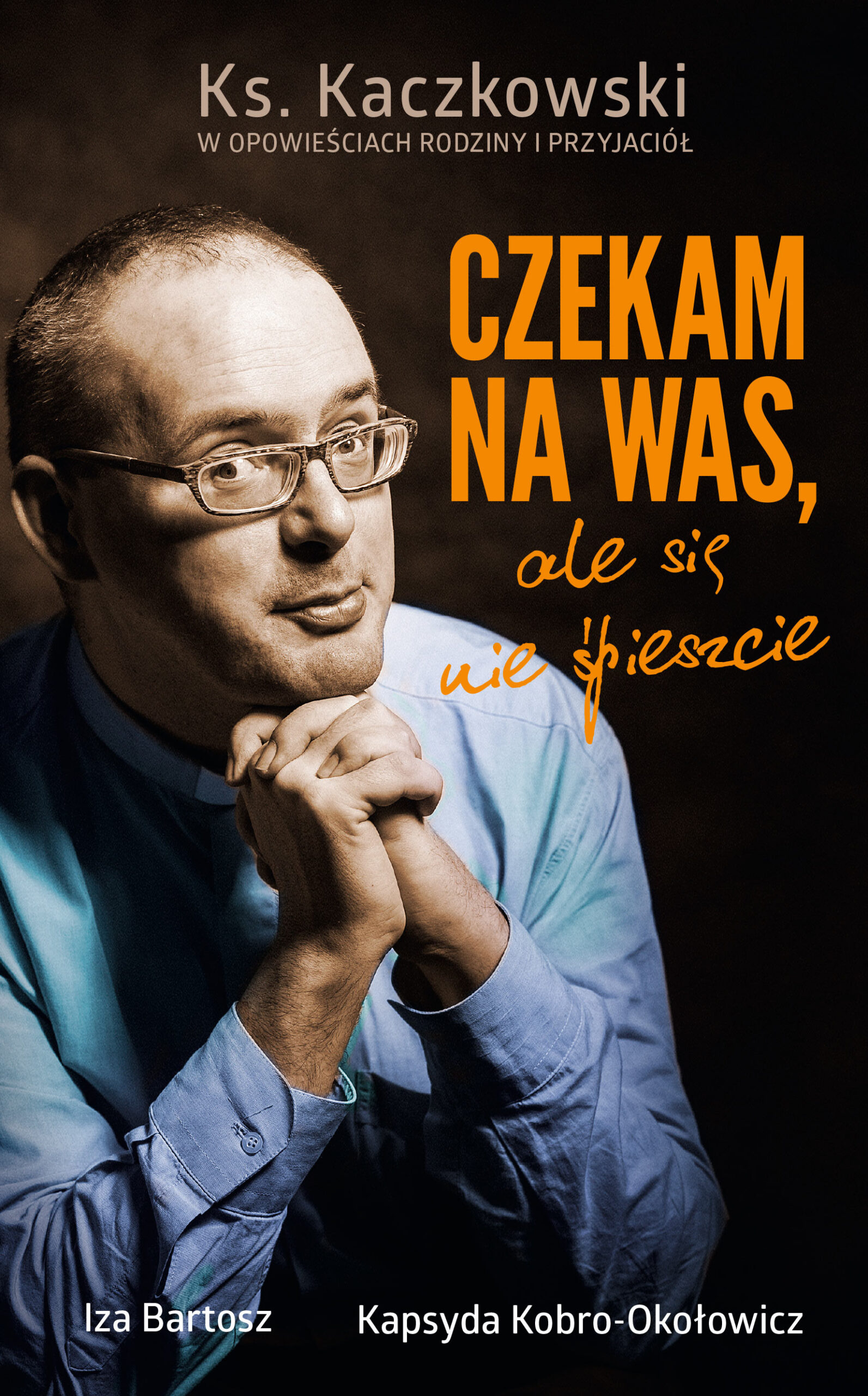 Tytuł: Czekam na was, ale się nie śpieszcie. Ks. Kaczkowski we wspomnieniach rodziny i przyjaciół
Autor: Iza Bartosz, Kapsyda Kobro Okołowicz
Wydawnictwo: Czerwone i Czarne
Formaty: EPUB, MOBI