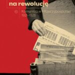 Tytuł: Czekanie na rewolucję. Komuniści w II RP 1921-1926
Autor: Andrzej Friszke
Wydawnictwo: Wydawnictwo Krytyki Politycznej
Formaty: EPUB, MOBI