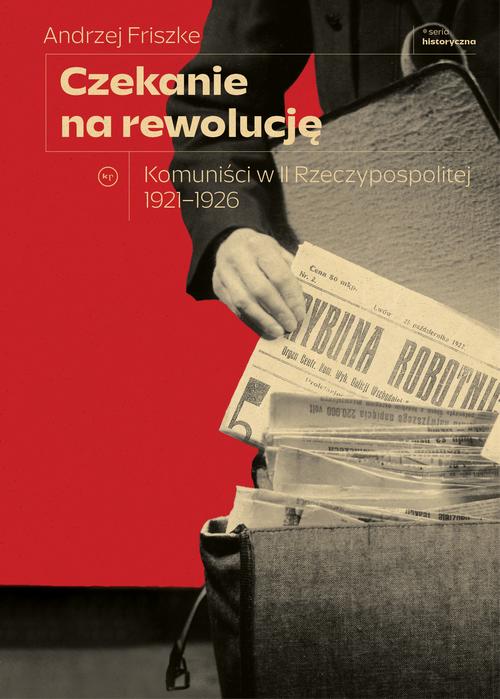 Tytuł: Czekanie na rewolucję. Komuniści w II RP 1921-1926
Autor: Andrzej Friszke
Wydawnictwo: Wydawnictwo Krytyki Politycznej
Formaty: EPUB, MOBI