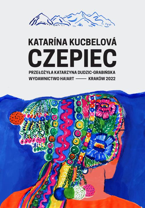 Tytuł: Czepiec
Autor: Katarína Kucbelová, Katarzyna Dudzic-Grabińska
Wydawnictwo: Ha!art
Formaty: MOBI, EPUB
