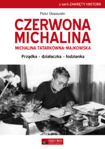 Tytuł: Czerwona Michalina. Michalina Tatarkówna-Majkowska
Autor: Piotr Ossowski
Wydawnictwo: Księży Młyn Dom Wydawniczy Michał Koliński
Formaty: EPUB, MOBI