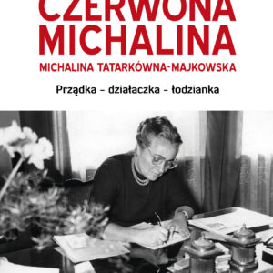 Tytuł: Czerwona Michalina. Michalina Tatarkówna-Majkowska
Autor: Piotr Ossowski
Wydawnictwo: Księży Młyn Dom Wydawniczy Michał Koliński
Formaty: EPUB, MOBI