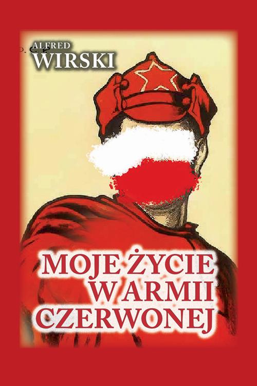 Tytuł: Czerwona Seria. Moje życie w Armii Czerwonej
Autor: Alfred Wirski
Wydawnictwo: Finna
Formaty: EPUB, MOBI