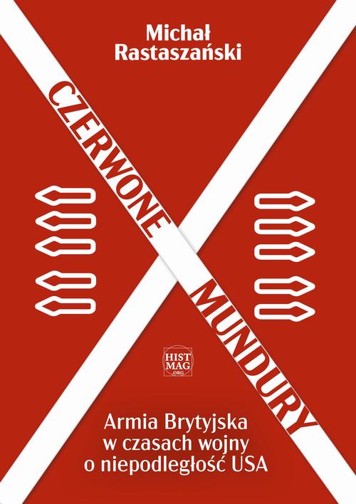 Czerwone mundury. Armia Brytyjska w czasach wojny o niepodległość USA — okładka e-booka