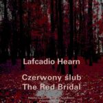 Tytuł: Czerwony ślub. The Red Bridal
Autor: Llafcadio Hearn
Wydawnictwo: Armoryka
Formaty: MOBI, EPUB